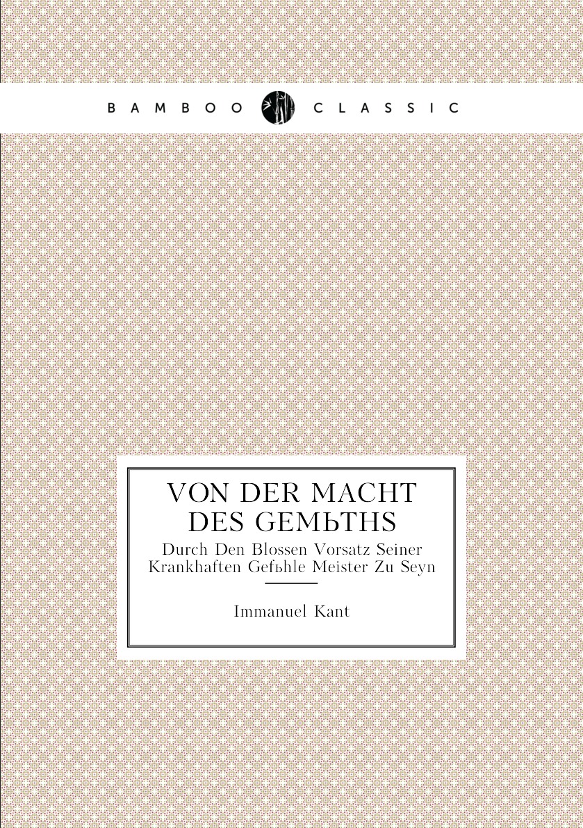 

I. Kant: Von Der Macht Des Gemuths