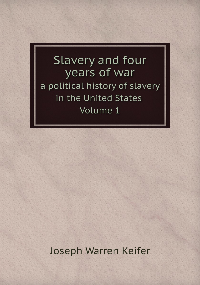 

Slavery and four years of war a political history of slavery in the United States.Volume 1