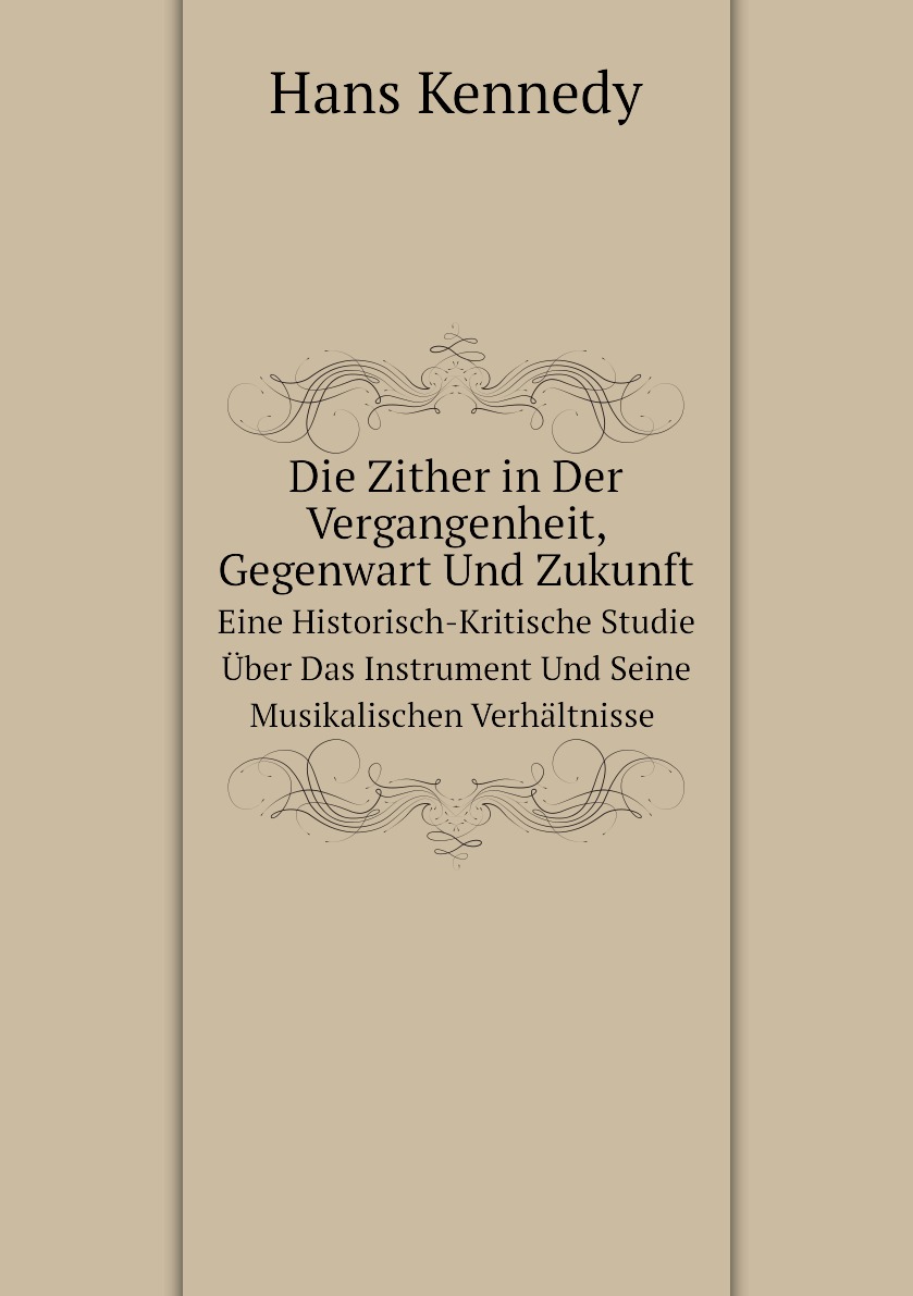 

Die Zither in Der Vergangenheit, Gegenwart Und Zukunft