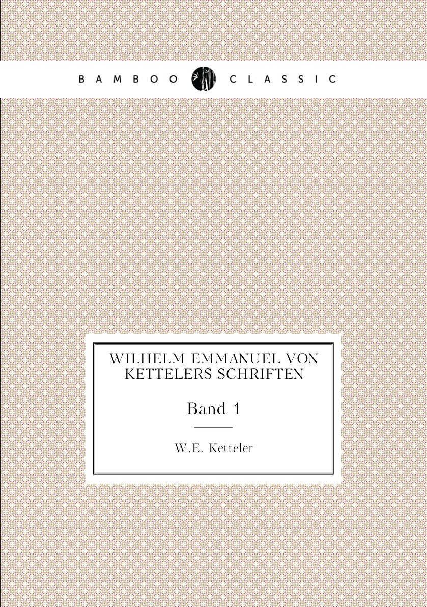 

Wilhelm Emmanuel von Kettelers Schriften