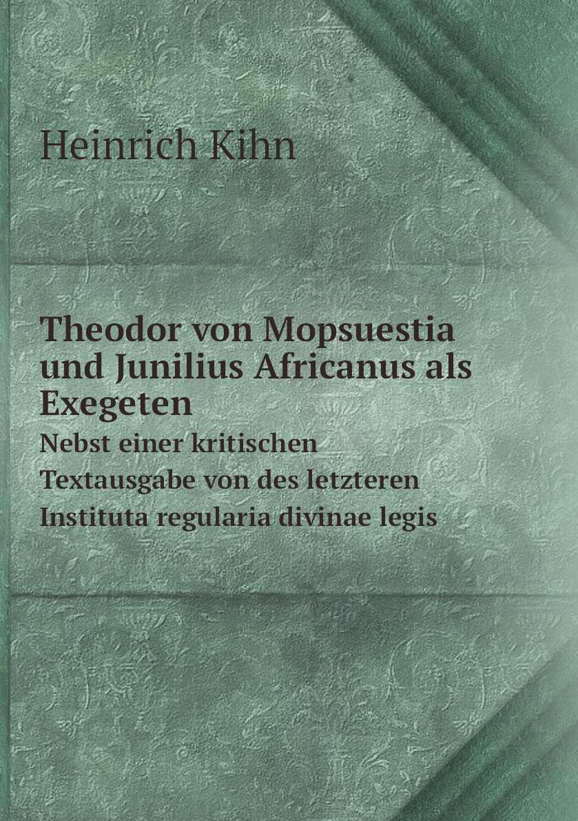 

Theodor von Mopsuestia und Junilius Africanus als Exegeten