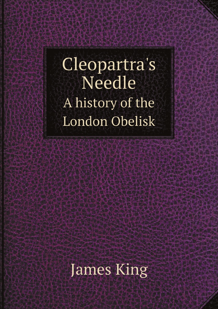 

Cleopartra's Needle; a history of the London Obelisk, with an exposition