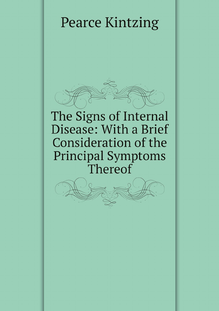 

The Signs of Internal Disease:With a Brief Consideration of the Principal Symptoms Thereof