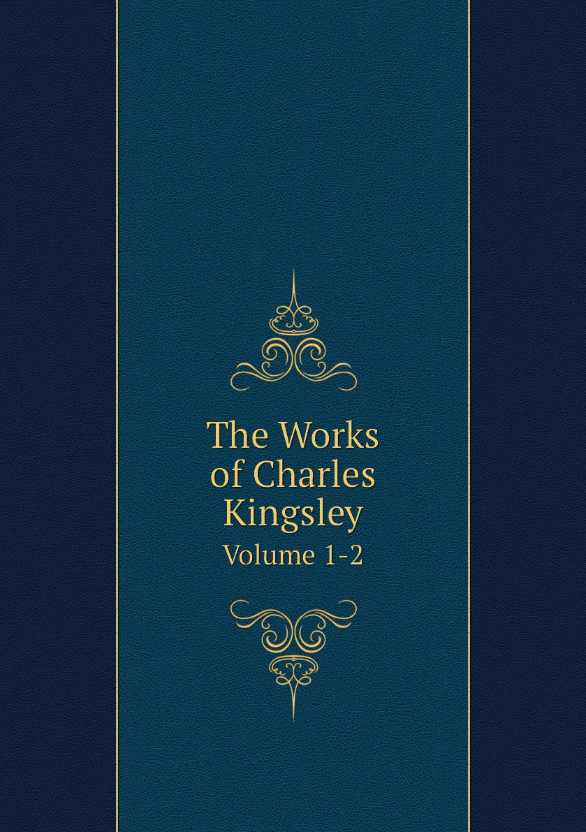 

The Works of Charles Kingsley. Volume 1-2