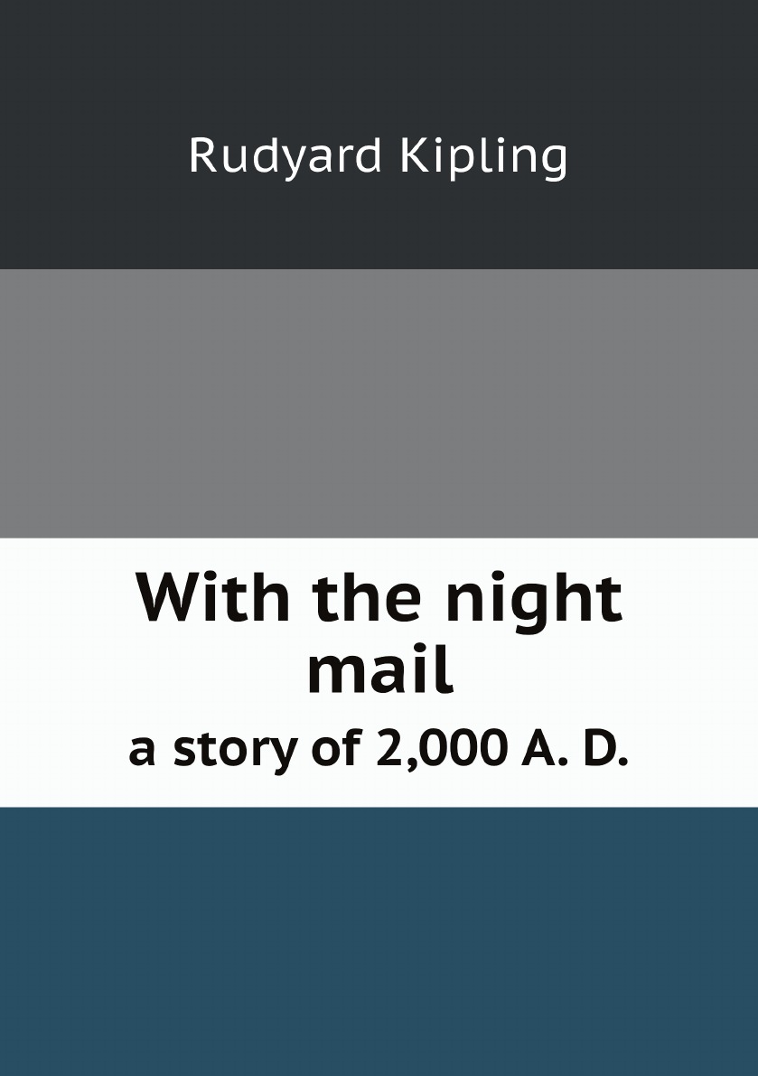 

With the night mail:a story of 2,000 A. D. (together with extracts from the contemporar