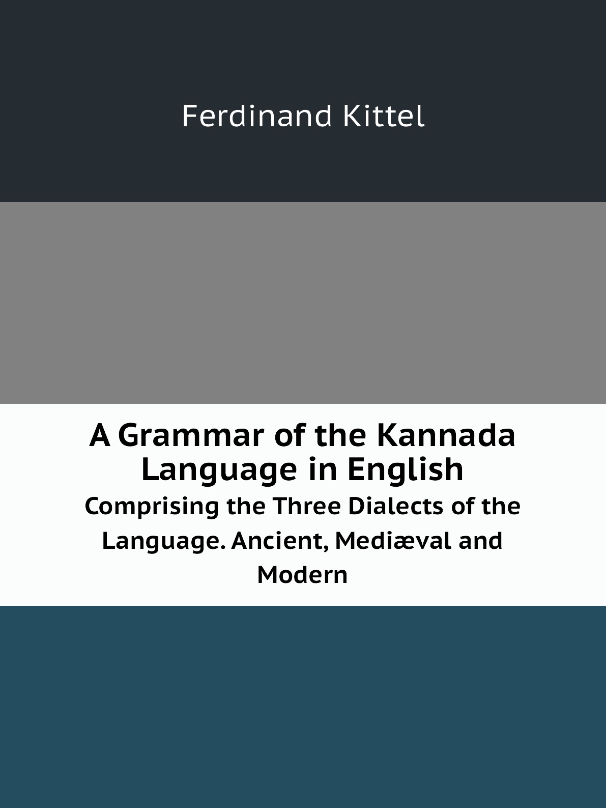 

A Grammar of the Kannada Language in English. Comprising the Three Dialects