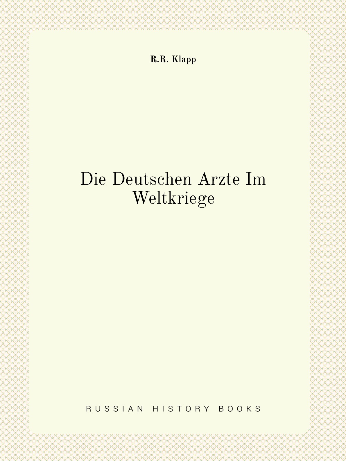 

Die Deutschen Arzte Im Weltkriege