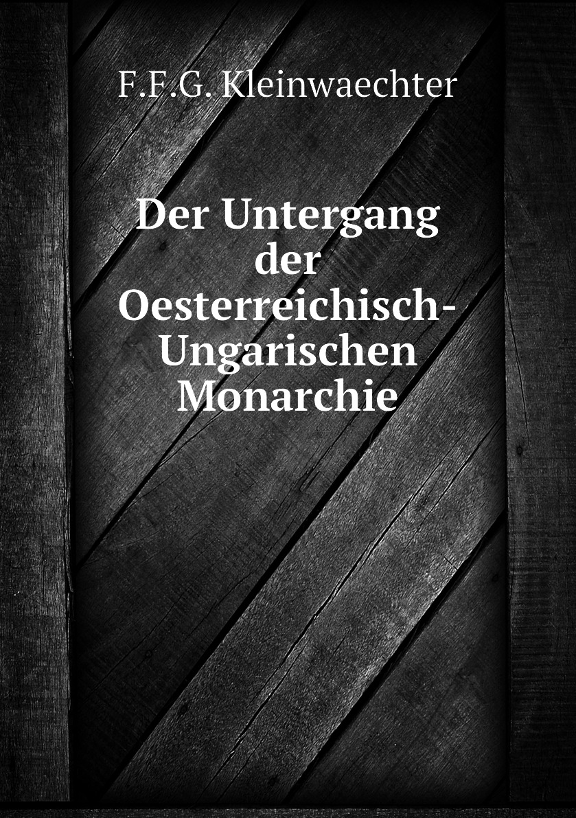 

Der Untergang der Oesterreichisch-Ungarischen Monarchie