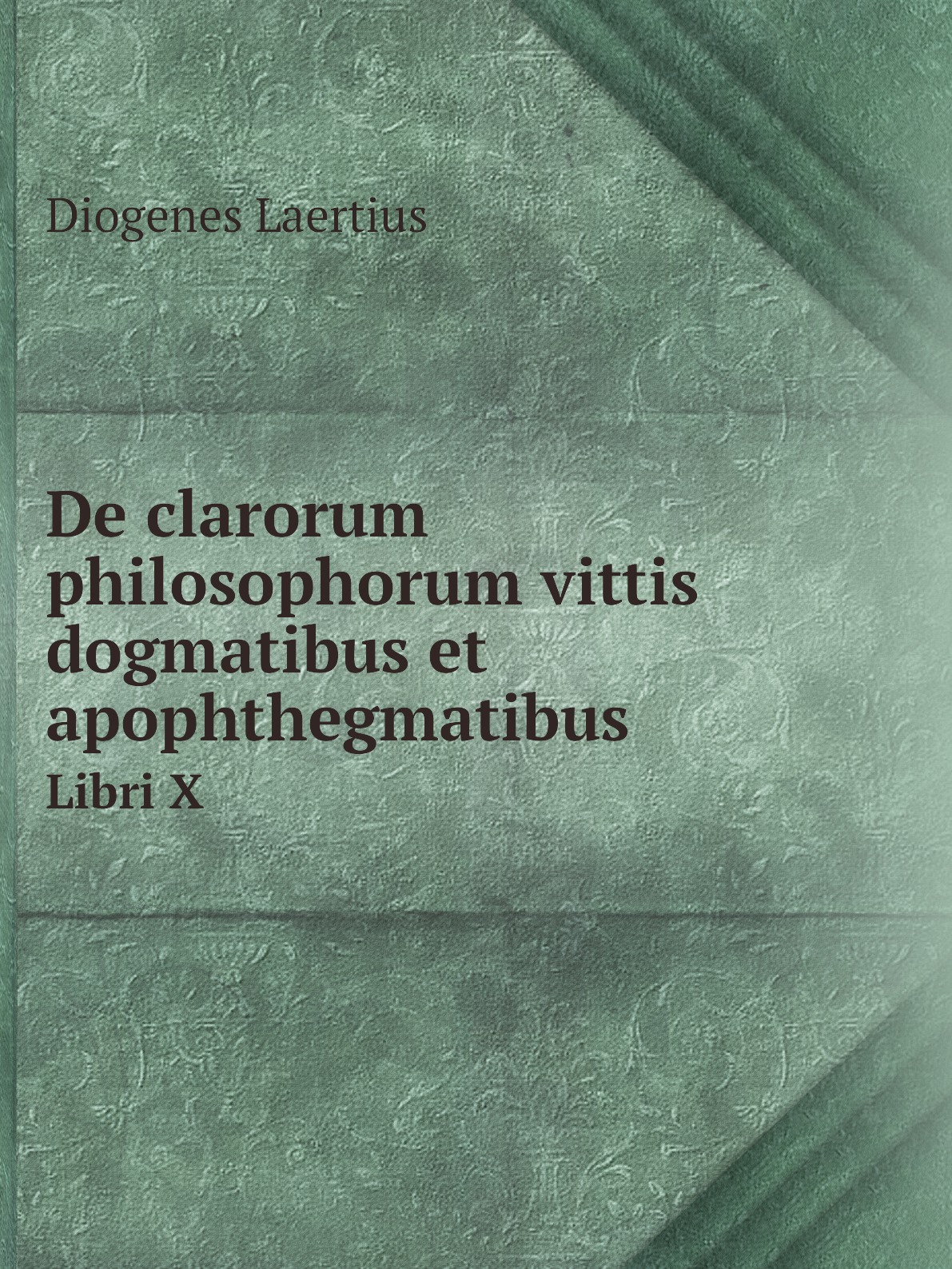 

De clarorum philosophorum vittis dogmatibus et apophthegmatibus