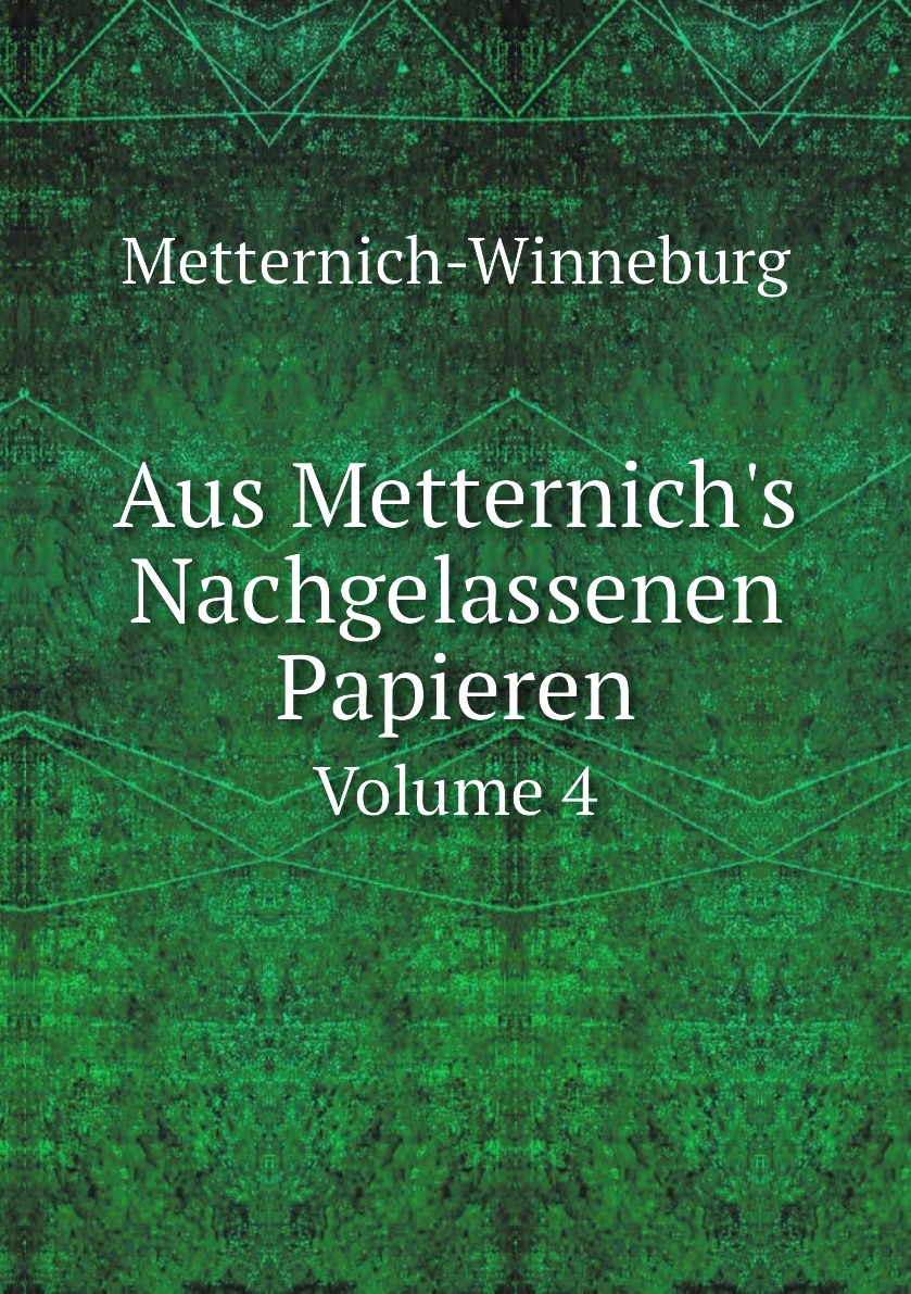 

Aus Metternich's Nachgelassenen Papieren