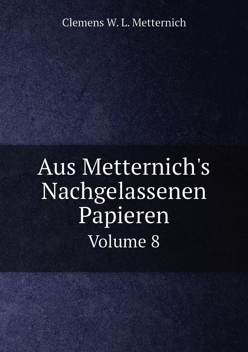 

Aus Metternich's Nachgelassenen Papieren
