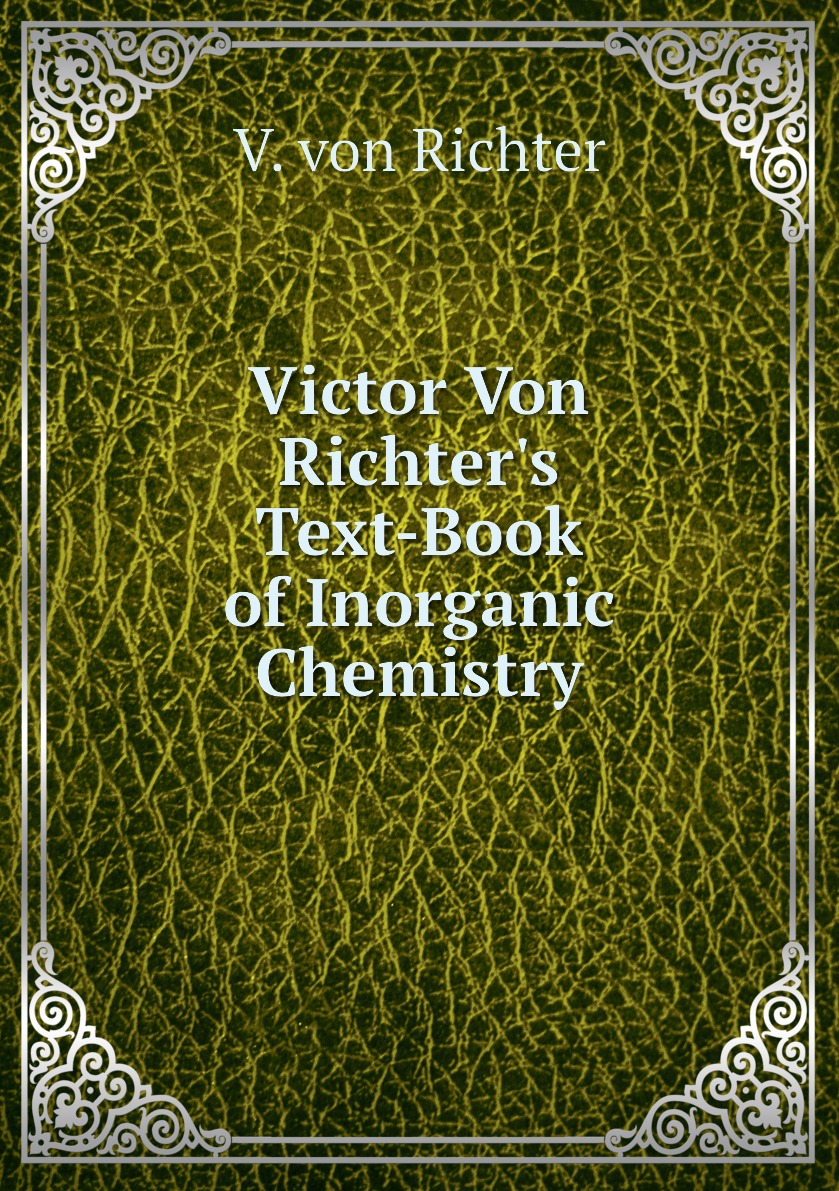 

Victor Von Richter's Text-Book of Inorganic Chemistry