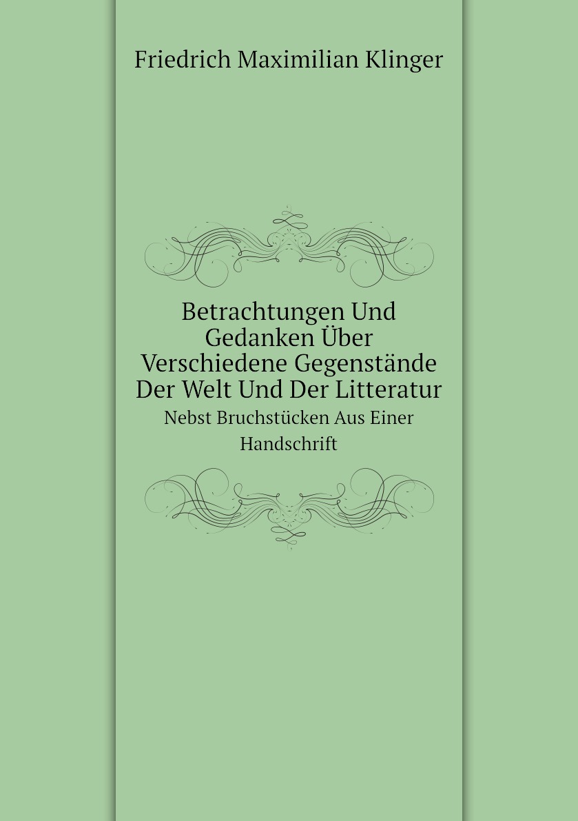 

Betrachtungen Und Gedanken Uber Verschiedene Gegenstande Der Welt Und Der Litteratur