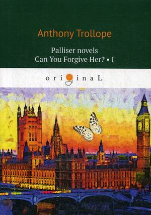

Palliser novels. Can You Forgive Her