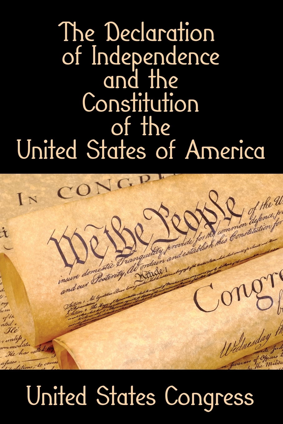 

The Declaration of Independence and the Constitution of the United States of America