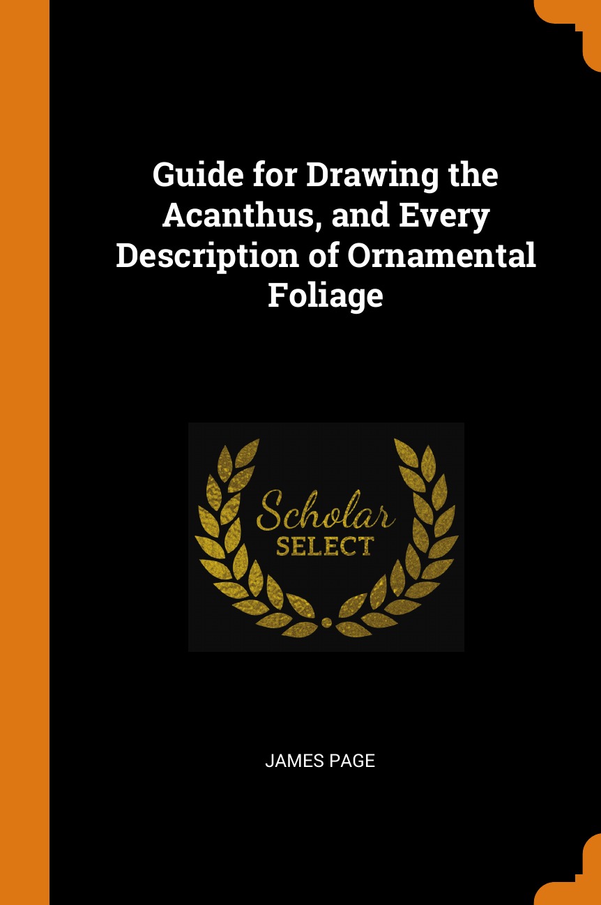 

Guide for Drawing the Acanthus, and Every Description of Ornamental Foliage