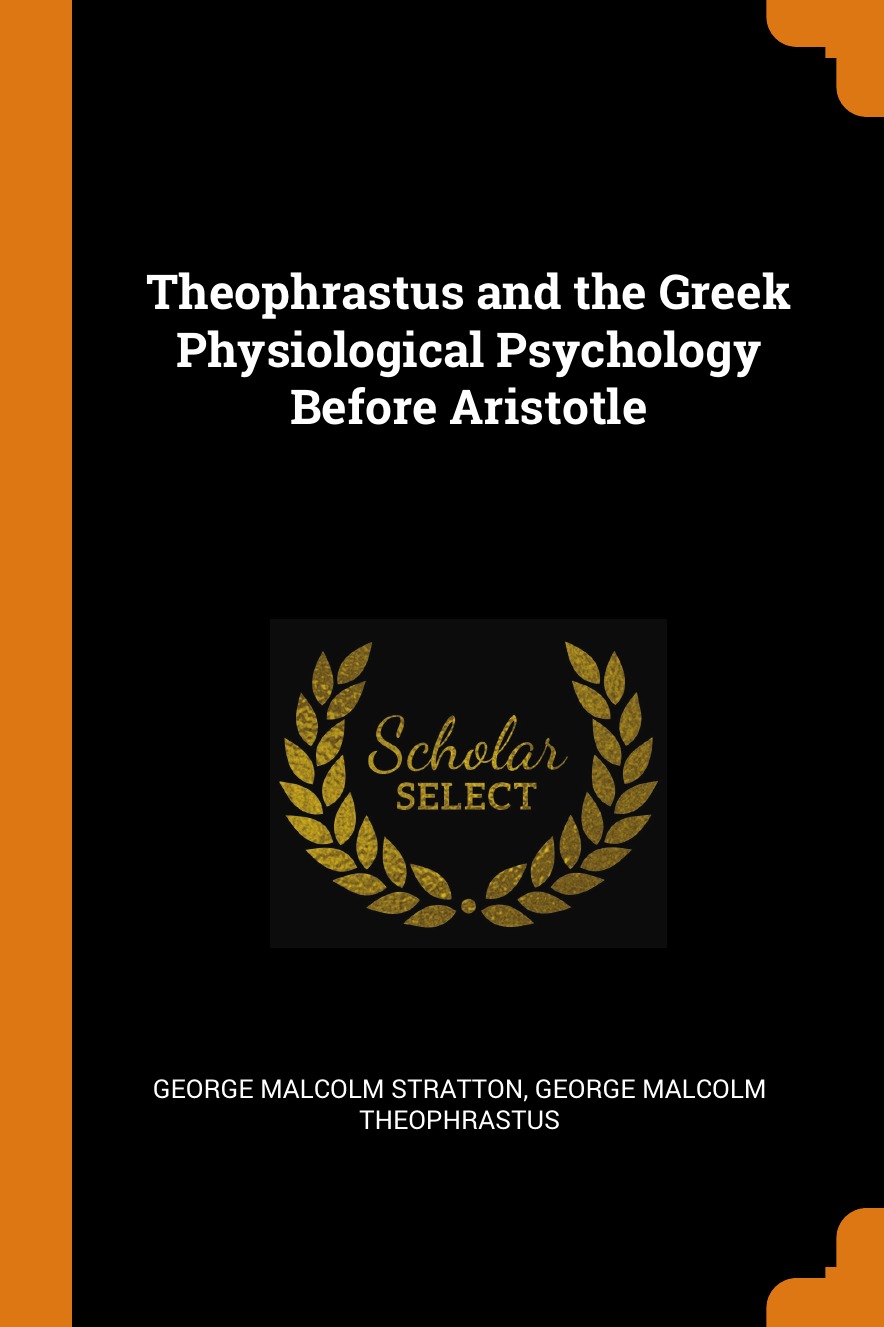 

Theophrastus and the Greek Physiological Psychology Before Aristotle