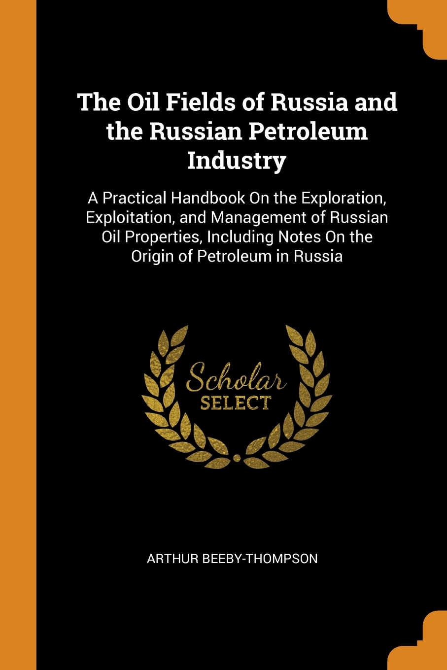 

The Oil Fields of Russia and the Russian Petroleum Industry