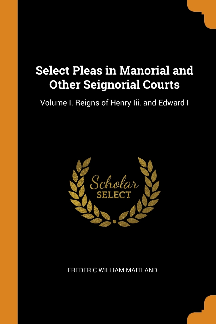 

Select Pleas in Manorial and Other Seignorial Courts