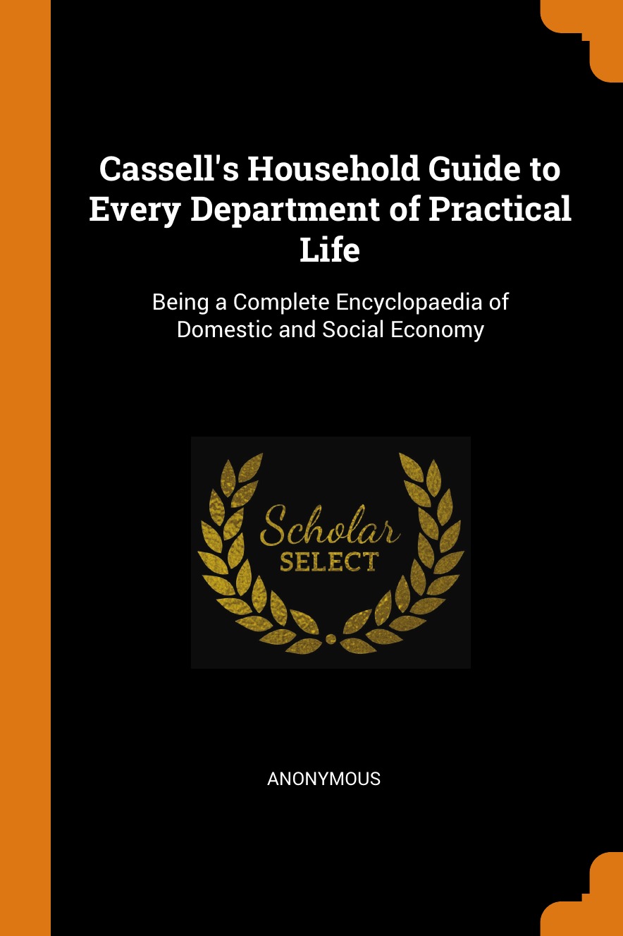 

Cassell's Household Guide to Every Department of Practical Life