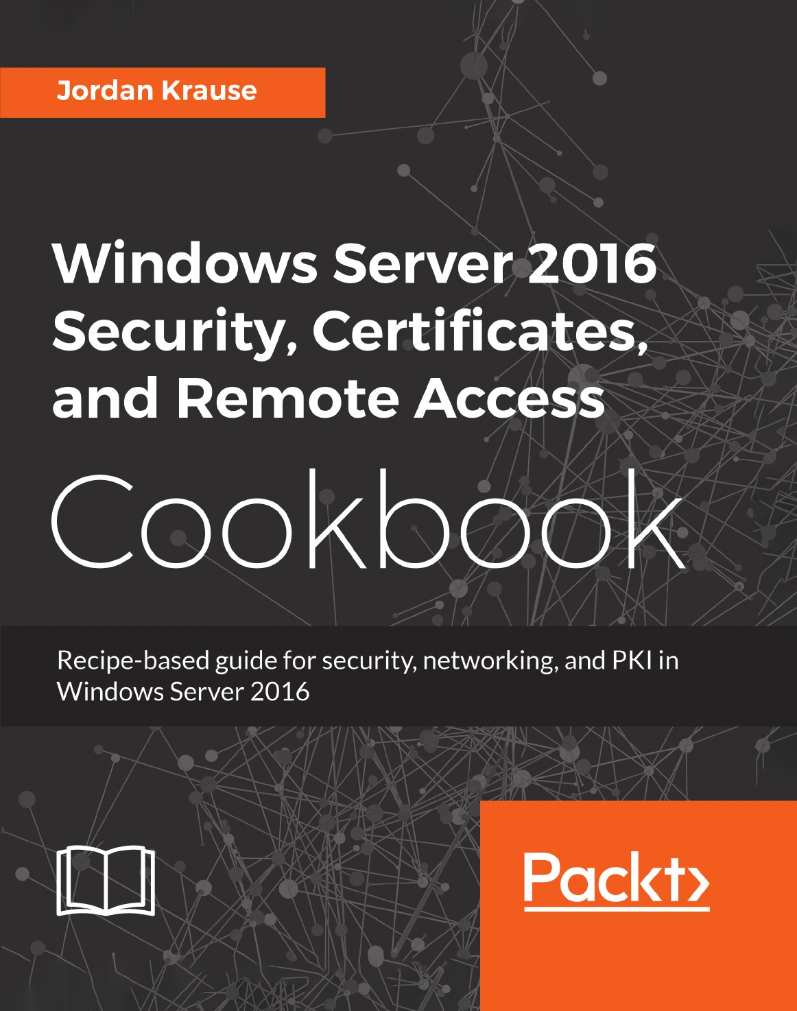 

Windows Server 2016 Security, Certificates, and Remote Access Cookbook