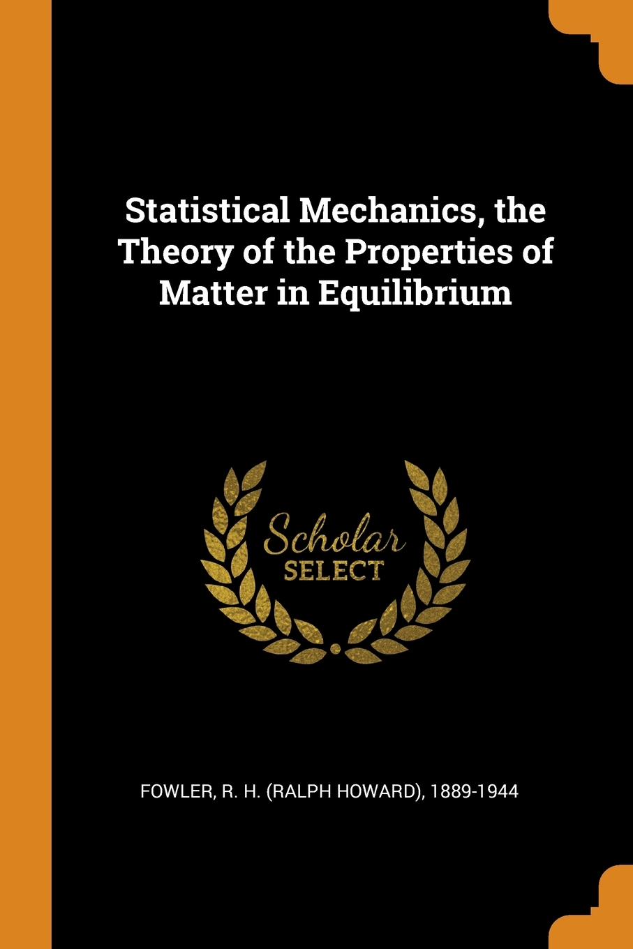 

Statistical Mechanics, the Theory of the Properties of Matter in Equilibrium