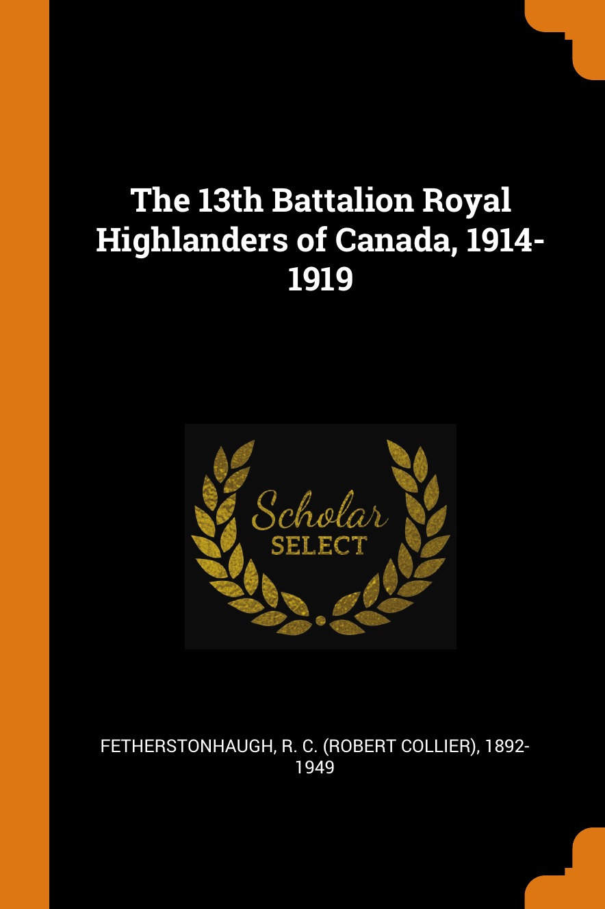 

The 13th Battalion Royal Highlanders of Canada, 1914-1919