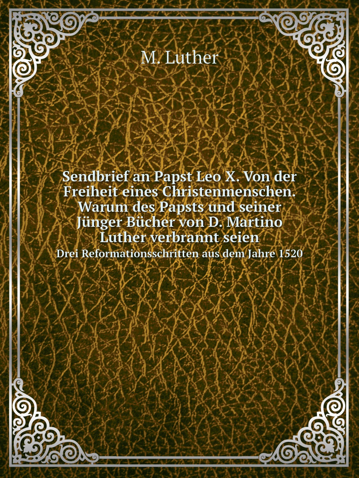 

Sendbrief an Papst Leo X. Von der Freiheit eines Christenmenschen. Warum des Papsts