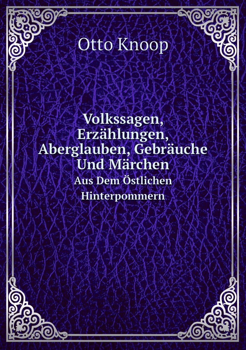 

Volkssagen, Erzahlungen, Aberglauben, Gebrauche Und Marchen