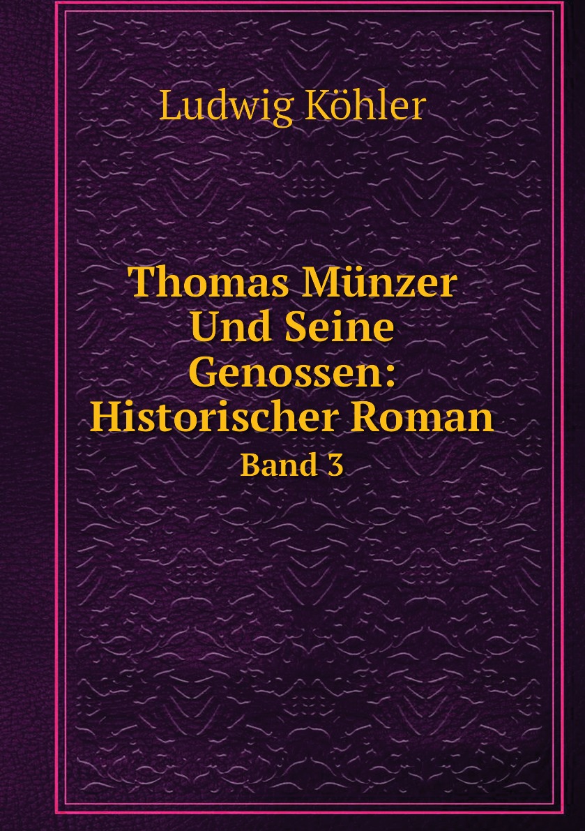 

Thomas Munzer Und Seine Genossen: Historischer Roman