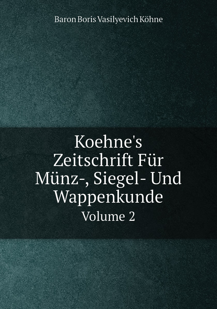 

Koehne's Zeitschrift Fur Munz-, Siegel- Und Wappenkunde, Volume 2 (German Edition)