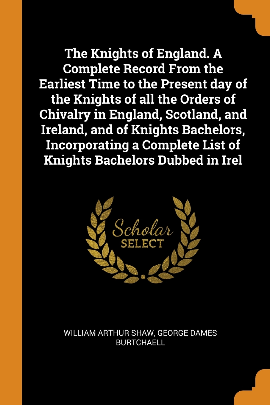 

The Knights of England. A Complete Record From the Earliest Time to the Present