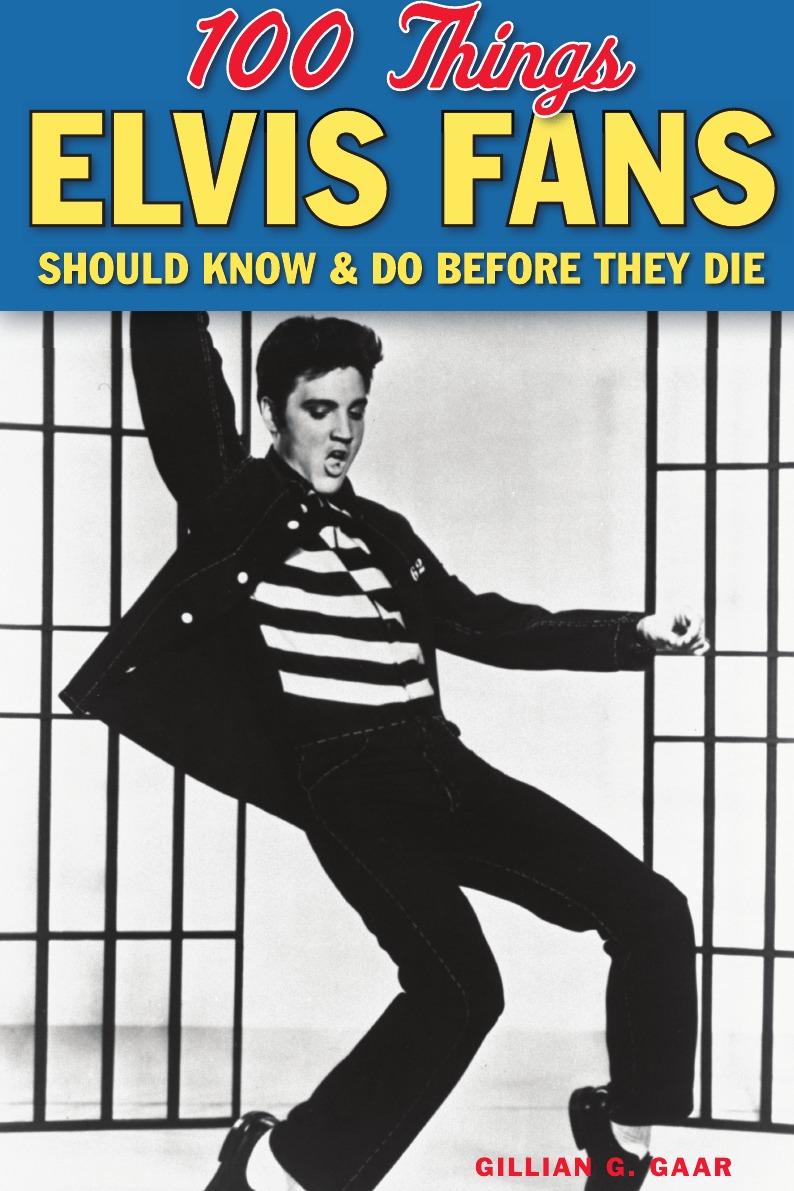 

100 Things Elvis Fans Should Know & Do Before They Die