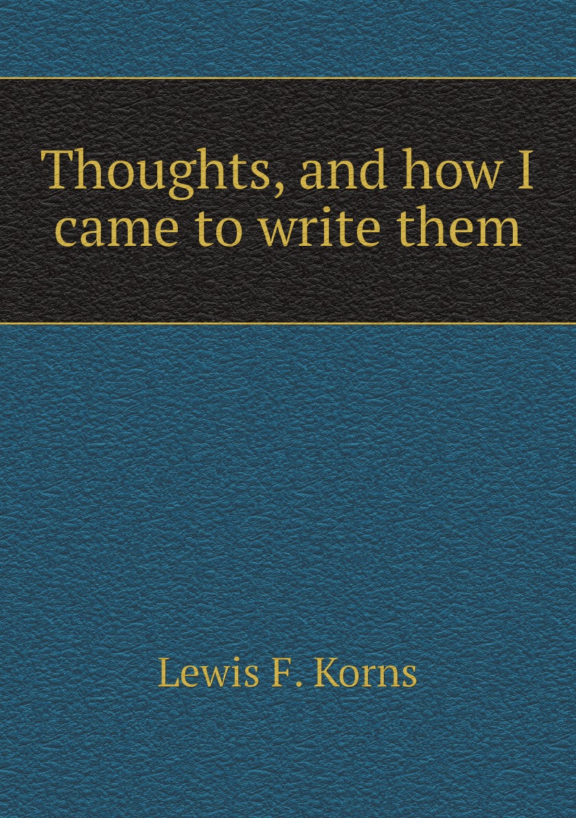 

Thoughts, and how I came to write them