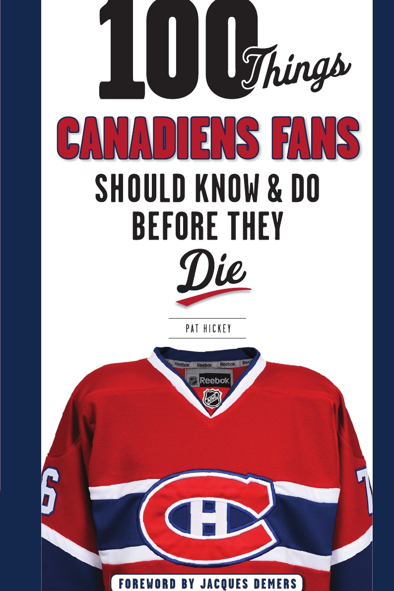 

100 Things Canadiens Fans Should Know & Do Before They Die