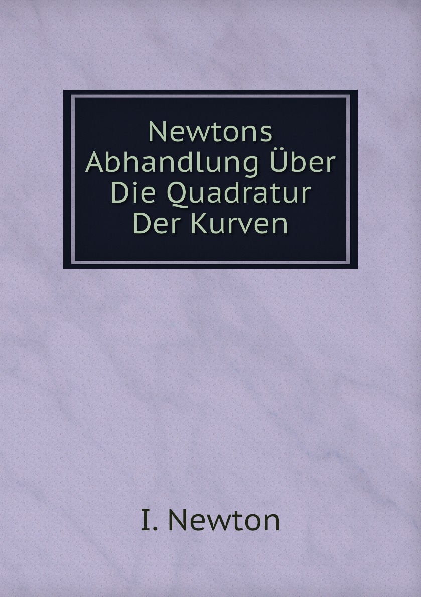 

Newtons Abhandlung Uber Die Quadratur Der Kurven