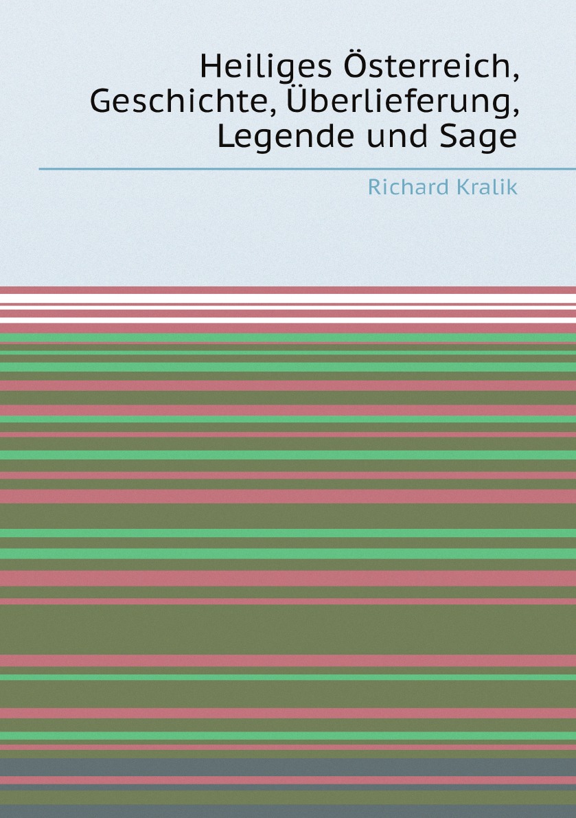 

Heiliges Osterreich, Geschichte, Uberlieferung, Legende und Sage (German Edition)