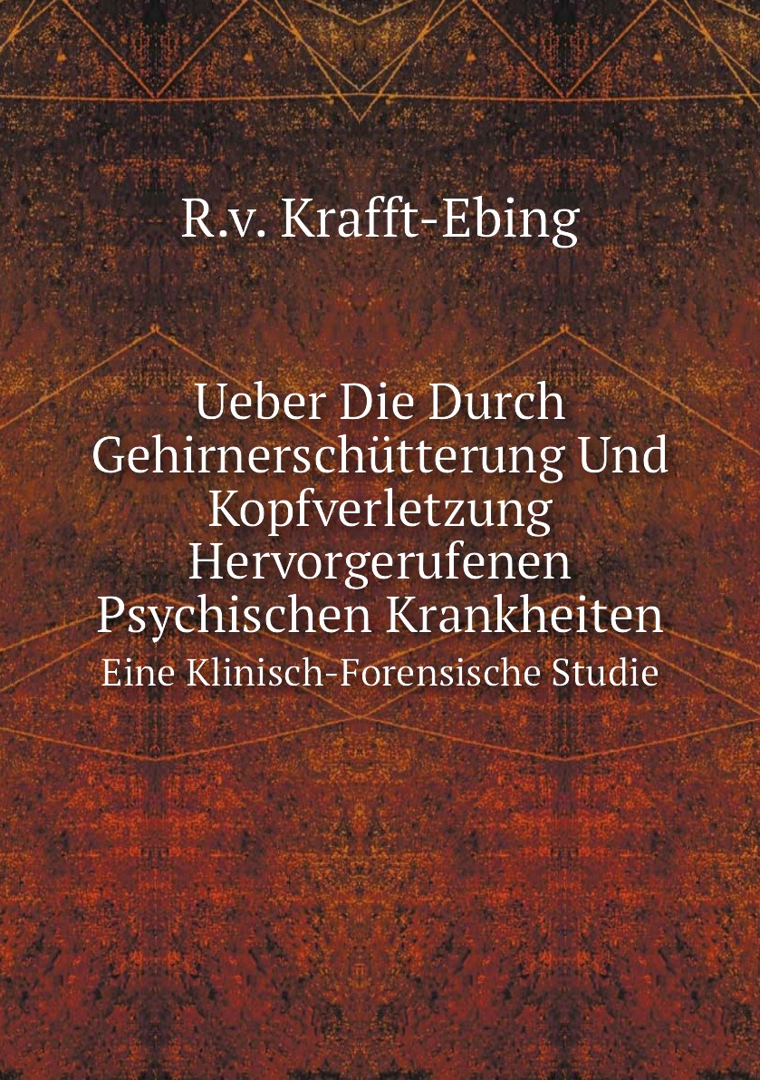 

Ueber Die Durch Gehirnerschutterung Und Kopfverletzung Hervorgerufenen Psychischen