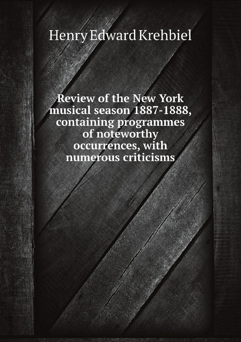 

Review of the New York musical season 1887-1888, containing programmes of noteworthy