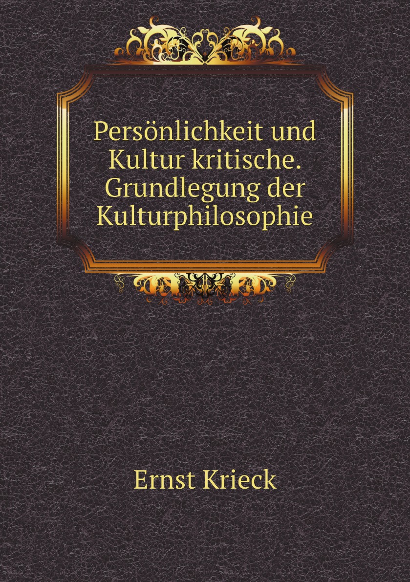 

Personlichkeit und Kultur kritische. Grundlegung der Kulturphilosophie