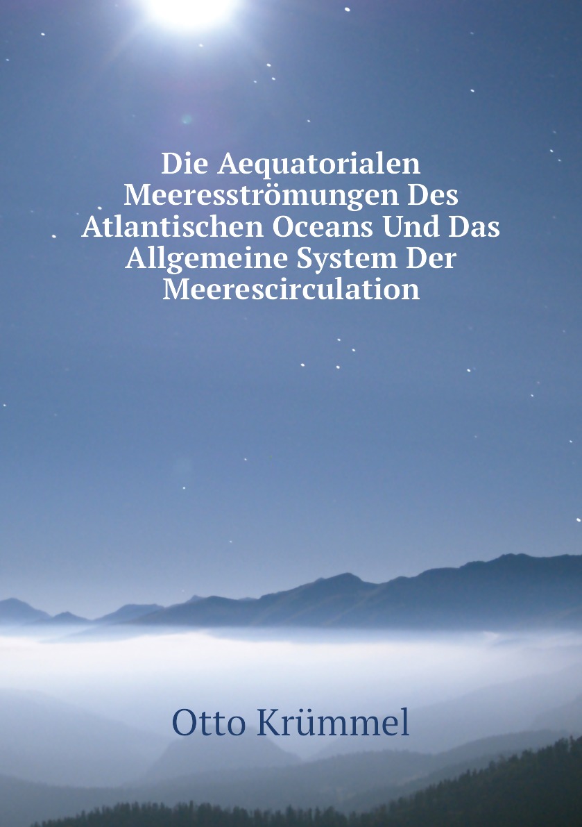 

Die Aequatorialen Meeresstromungen Des Atlantischen Oceans Und Das Allgemeine System