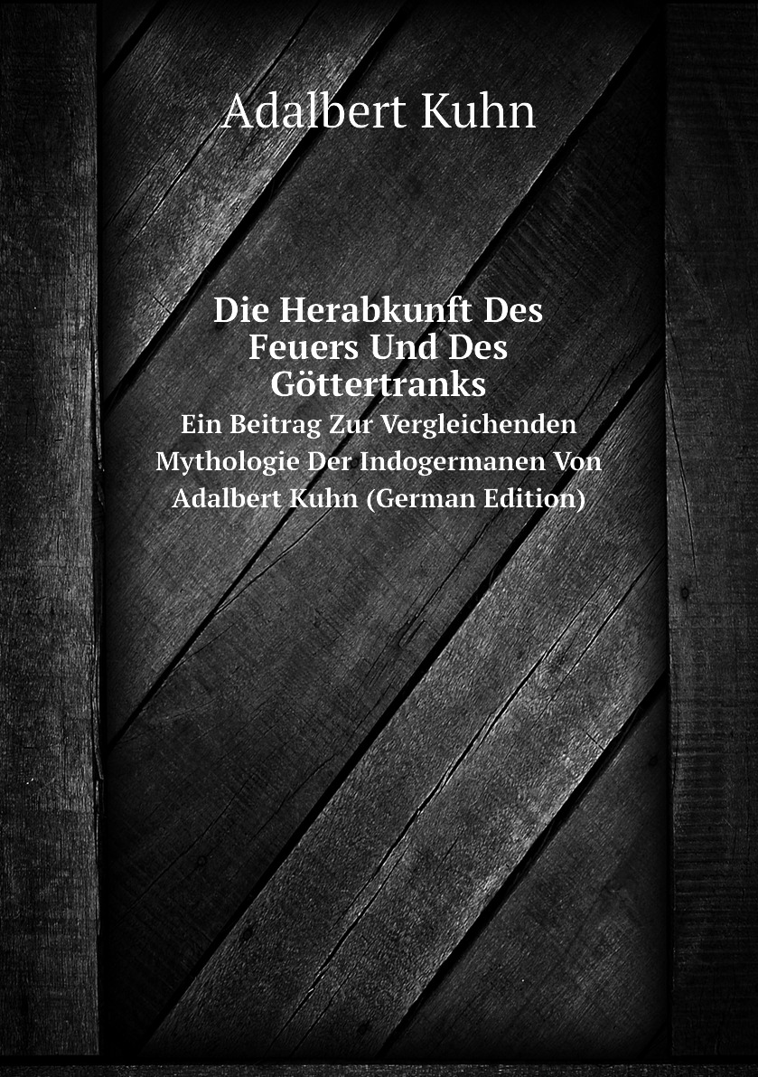 

Die Herabkunft Des Feuers Und Des Gottertranks