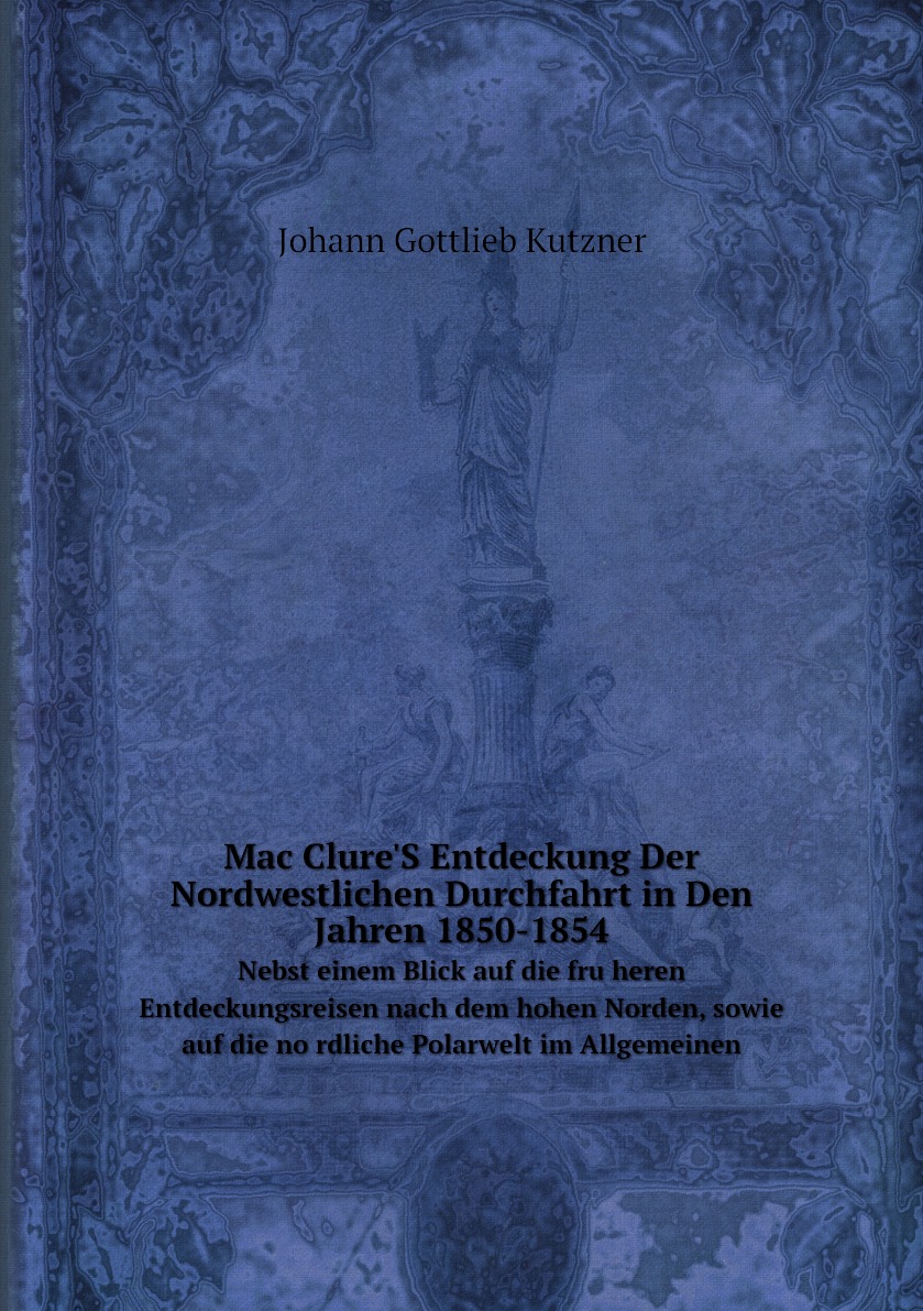 

Mac Clure'S Entdeckung Der Nordwestlichen Durchfahrt in Den Jahren 1850-1854