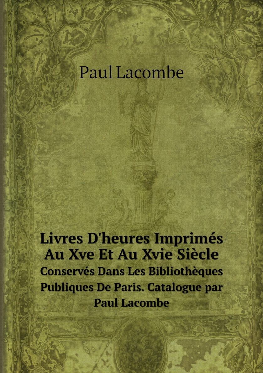 

Livres D'heures Imprimes Au Xve Et Au Xvie Siecle