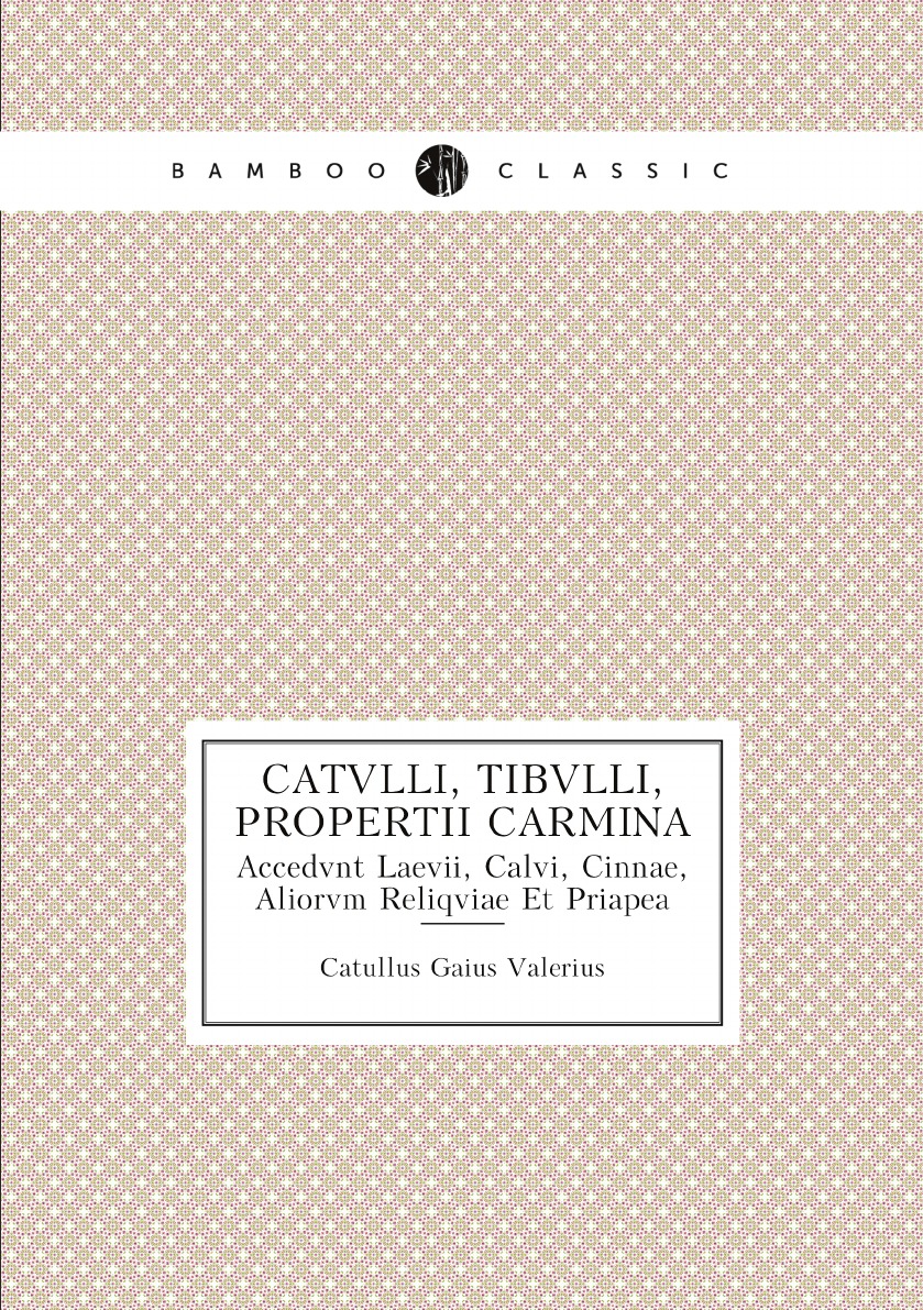 

Catvlli, Tibvlli, Propertii Carmina