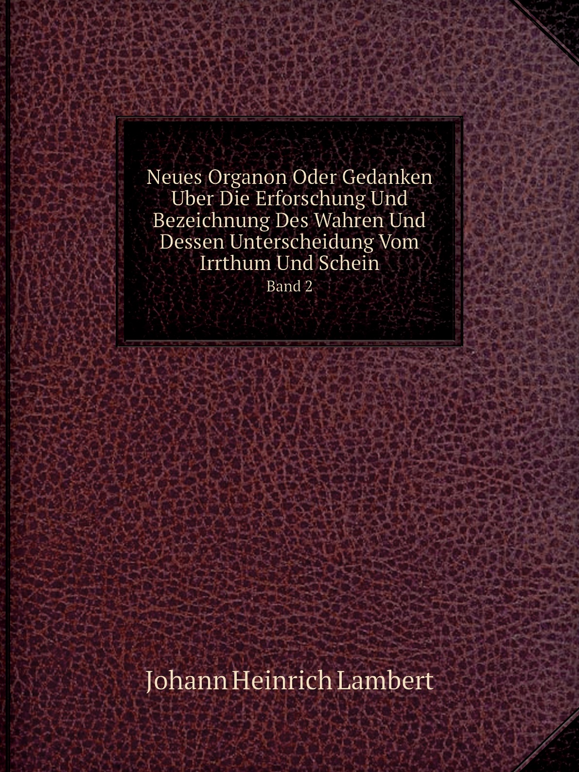 

Neues Organon Oder Gedanken Uber Die Erforschung Und Bezeichnung Des Wahren