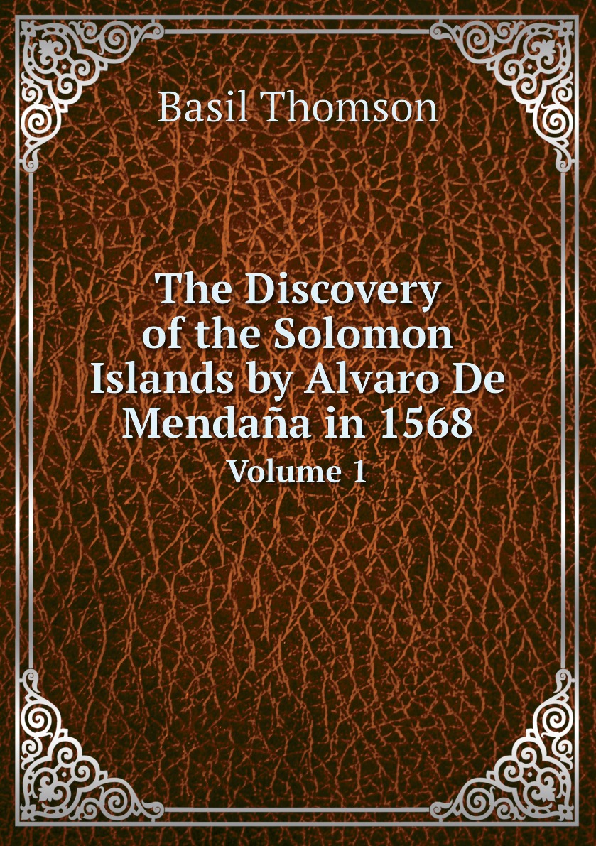 

The Discovery of the Solomon Islands by Alvaro De Mendana in 1568