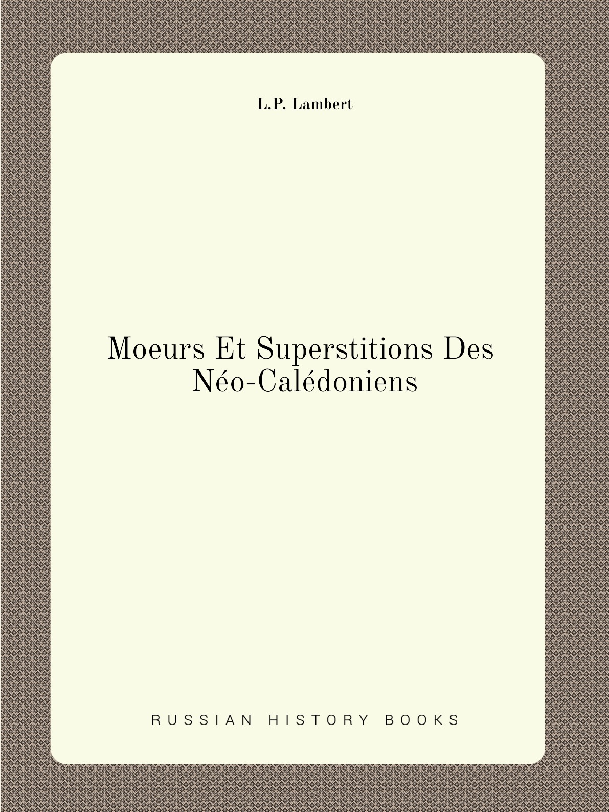 

Moeurs Et Superstitions Des Neo-Caledoniens