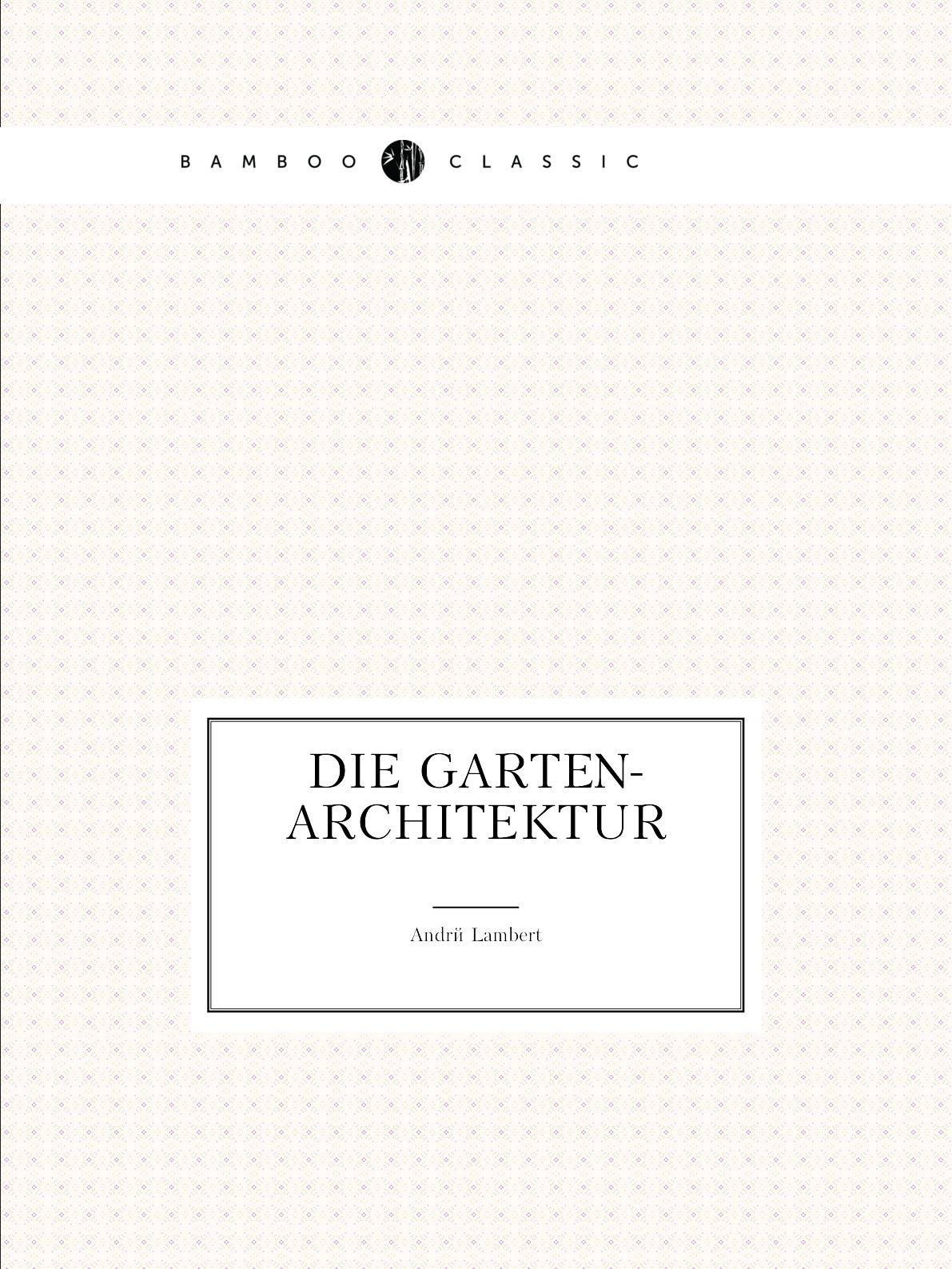 

Die Garten-Architektur