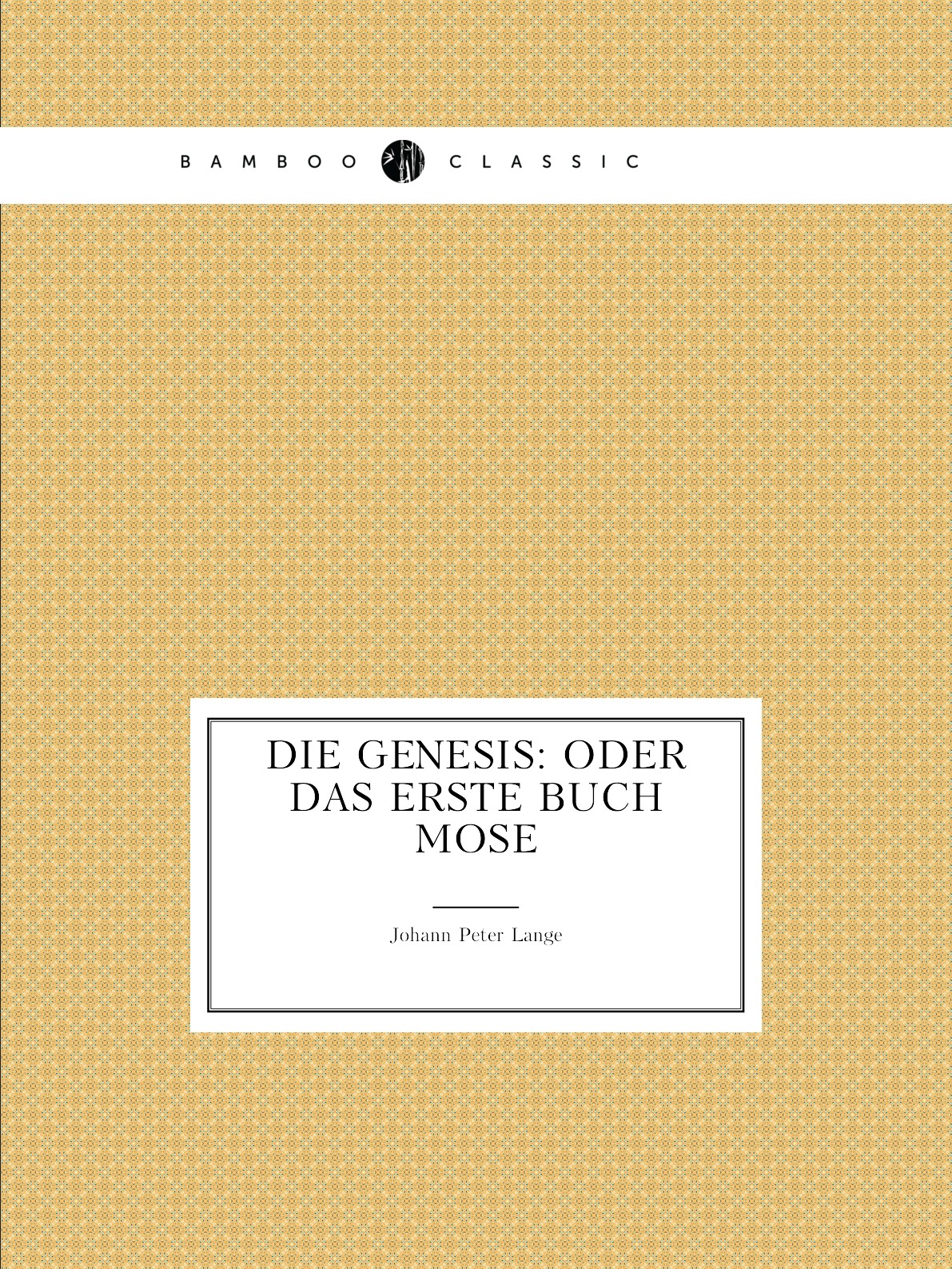 

Die Genesis: Oder Das Erste Buch Mose